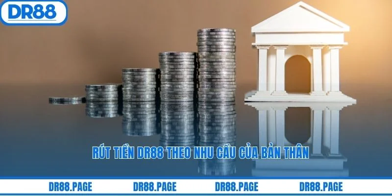 Rút tiền DR88 theo nhu cầu của bản thân
